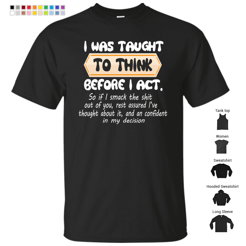 I was taught to think before I act TShirt T-Shirt – Shop